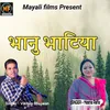 About Bhanu Bhatiya Song